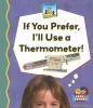 If_you_prefer__I_ll_use_a_thermometer_