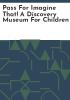 Pass_for_Imagine_That__A_Discovery_Museum_for_Children