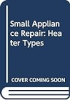 Small_appliance_repair__heater_types