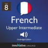 Learn_French_-_Level_8__Upper_Intermediate_French__Volume_1