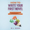How_to_Write_Your_First_Novel__The_Stress-Free_Guide_to_Writing_Fiction_for_Beginners