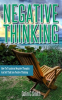 Negative_Thinking__How_to_Transform_Negative_Thoughts_and_Self_Talk_Into_Positive_Thinking
